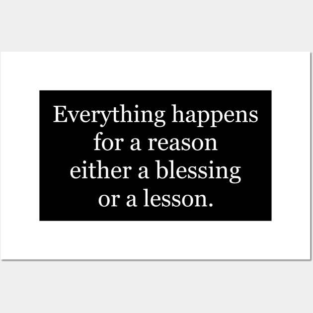 Everything happens for a reason either a blessing or a lesson. Black Wall Art by Jackson Williams